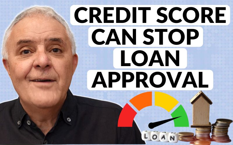 Credit score can stop my loan approval